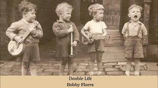 Video thumbnail of "Double Life   Bobby Flores"