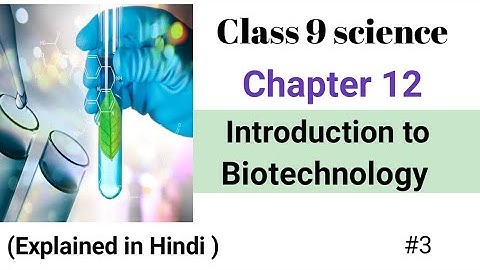 Class 9th | Chapter 17 | Introduction to biotechnology | Part 3 | Maharashtra Board