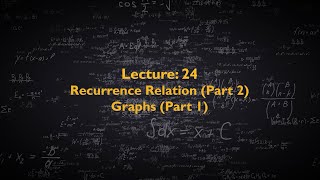 Discrete Mathematics CS210 - Lecture 24 - Recurrence Relation (Part 2), Graphs (Part 1)