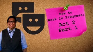 How to Work in Progress Act 2 Part one