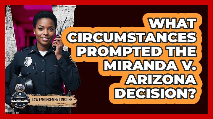 What Circumstances Prompted The Miranda v. Arizona Decision?