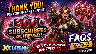 X-Clash: 🎉 THANK YOU FOR 300 SUBSCRIBERS! ❤️ | 300 Subscriber Celebration + FAQ Special! 