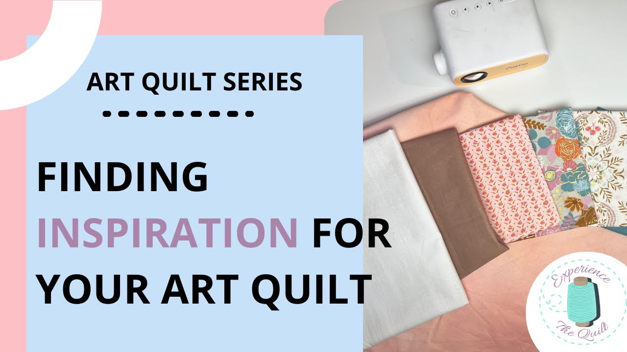 Finding Inspiration for your First Art Quilt | Beginner Art Quilt Series Episode 1
