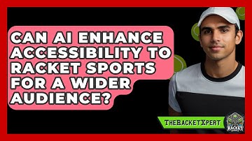 Can AI Enhance Accessibility To Racket Sports For A Wider Audience? - The Racket Xpert
