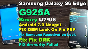 Samsung Galaxy S6 Edge (G925A) U7/U6 Android 7.0 Fix DRK/Dm-Verity Failed/OEM/FRP/Reactivation Lock