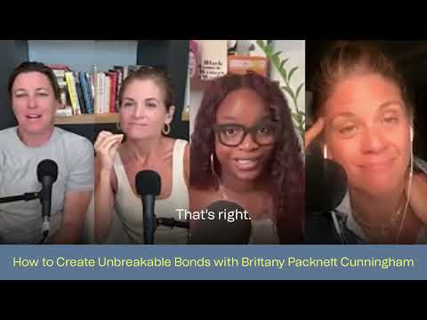 HOW TO CREATE UNBREAKABLE BONDS WITH BRITTANY PACKNETT CUNNINGHAME