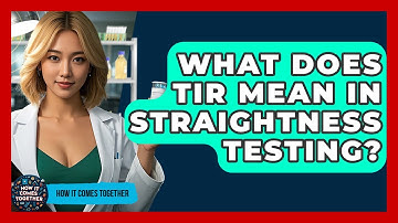 What Does TIR Mean In Straightness Testing? - How It Comes Together