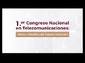1er Congreso Nacional en Telecomunicaciones: Retos y Desafíos del Estado mexicano - 3ra Sesión