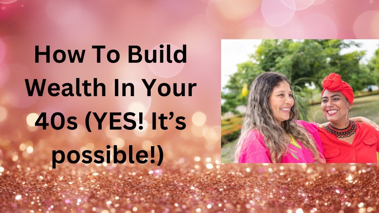 How to Build Wealth in Your 40s Even If You're Starting Late # ...