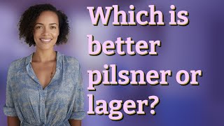Which is better pilsner or lager? What Is The Difference Between Pilsner And Lager