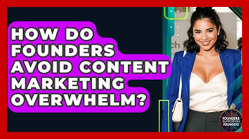 How Do Founders Avoid Content Marketing Overwhelm? - Founders Supporting Founders