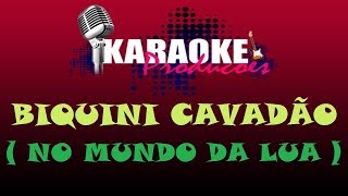 BIQUINI CAVADÃO - NO MUNDO DA LUA ( KARAOKE )