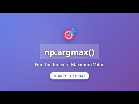 NumPy argmax() Tutorial: Find Index of Maximum Value in Arrays | Python Data Science