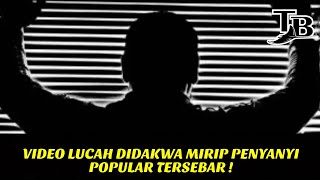 VIDEO LUCAH DIDAKWA MIRIP PENYANYI POPULAR TERSEBAR !