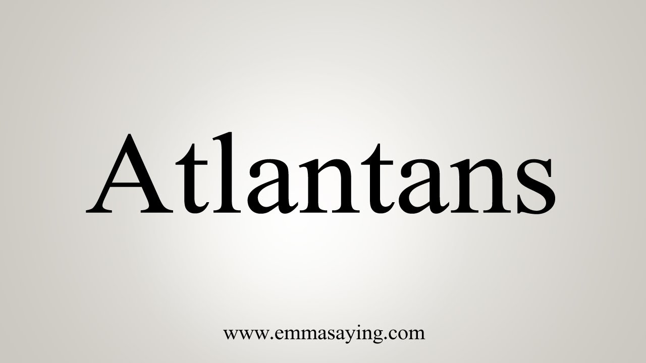 How To Say Atlantans