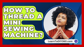 How To Thread A Mini Sewing Machine? - LearnToDIY360.com