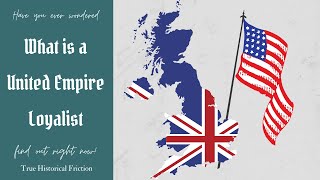 True Historical Friction Quickie | What Are United Empire Loyalists