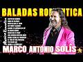 Marco Antonio Solís – Canciones Románticas Más Escuchadas 🔥 | Baladas Que Nunca Pasan de Moda