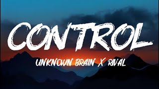 Unknown Brain x Rival - Control (ft. Jex)- (Lyrics )
