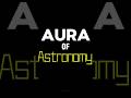 Aura Of Astronomy #science #space #universe #engineer #scientist