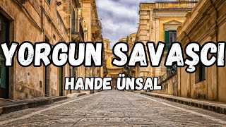 (Lyrics) Hande Ünsal - Yorgun Savaşcı şarkı sözleri Resimi