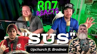 Ryan Upchurch ft. Brodnax -- “SUS” -- We're BACK, Let's Do This! -- 307 Reacts -- Episode 815