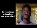 Do You Choose Unhappiness Over Uncertainty?