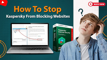 How to Stop Kaspersky from Blocking Websites? | Antivirus Tales