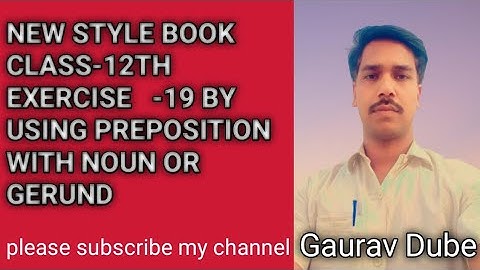 EXERCISE -19 BY USING PREPOSITION WITH NOUN OR GERUND NEW STYLE BOOK 12TH CLASS जल्दी सीखें