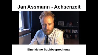 Jan Assmann - Achsenzeit (2018) - Eine kleine Buchbesprechung