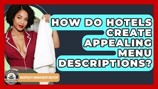 How Do Hotels Create Appealing Menu Descriptions? - Hospitality Management Mastery