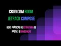CRUD com Room + Jetpack Compose: Boas Práticas de Clean Arch e Navegação