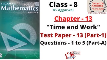 Class 8|Time and Work|Chapter-13|RS Aggarwal|Test Paper-13|Questions 1 to 5|Part-1|Part A