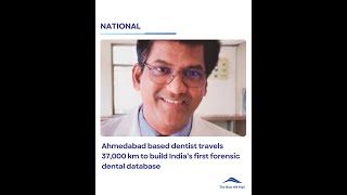 Ahmedabad dentist travels 37,000 km to build India’s first forensic dental database