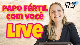 1º PAPO FÉRTIL COM VOCÊ! LIVE - Dúvidas & Comentários lh