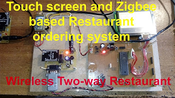 Touch screen and Zigbee based Restaurant ordering system + Wireless Two-way Restaurant