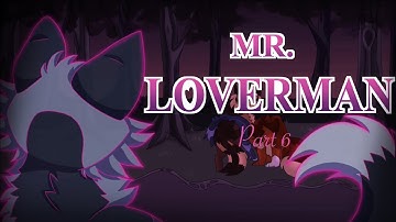 MR LOVERMAN Part 6