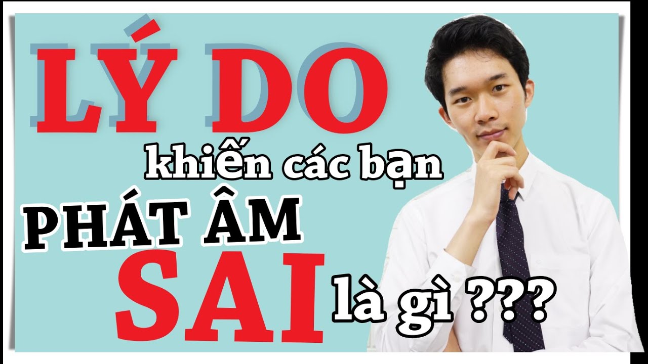 Nguyên nhân gì khiến các bạn phát âm sai?