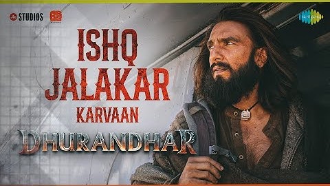 Ishq Jalakar - Karvaan | Dhurandhar | Ranveer Singh, Shashwat Sachdev, AdityaDhar | Releasing 5 Dec
