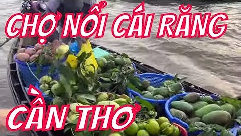 Chợ Nổi Cái Răng - Thành Phố Cần Thơ - Di Sản Văn Hóa Phi Vật Thể Quốc Gia