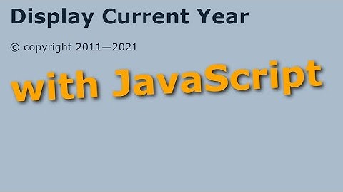Use JavaScript to Display the Current Year for a Copyright Notice on Your Webpage