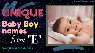 Unique Baby Boy Names From E | Boy Name ideas & Meaning Unique Baby Boy Names From E | Boy Name ideas & Meaning