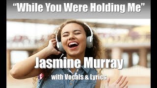 Jasmine Murray "While You Were Holding Me" with Vocals & Lyrics chords