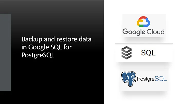 108- Backup and restore data of PostgreSQL in Google Cloud SQL