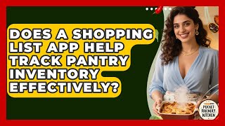 Does a Shopping List App Help Track Pantry Inventory Effectively? | Pocket Friendly Kitchen News screenshot 1