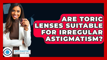Are Toric Lenses Suitable For Irregular Astigmatism? - Optometry Knowledge Base