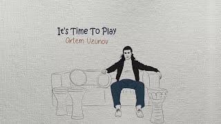 Artem Uzunov - Its Time To Play Lyric Video