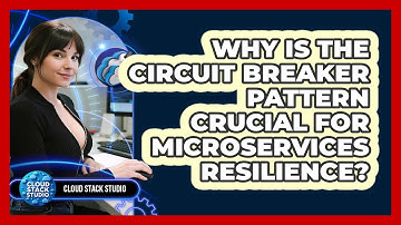 Why Is The Circuit Breaker Pattern Crucial For Microservices Resilience? - Cloud Stack Studio