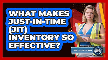 What Makes Just-in-Time (JIT) Inventory So Effective? - Smart Logistics Network