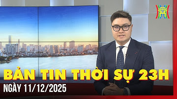 Thời sự Hà Nội 23h ngày 11/12/2025: Bế mạc Kỳ họp thứ 10, Quốc hội khóa XV,...